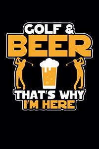 Golf And Beer That's Why I'm Here