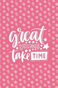 Great Things Take Time