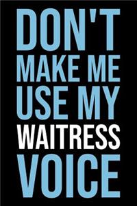 Don't Make Me Use My Waitress Voice