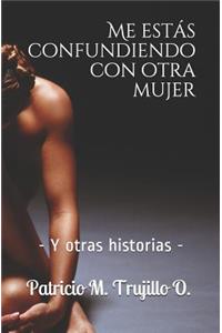 Me Estás Confundiendo Con Otra Mujer