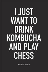 I Just Want to Drink Kombucha and Play Chess