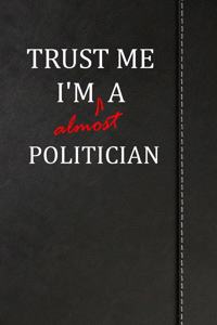 Trust Me I'm Almost a Politician