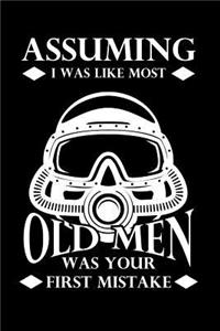 Assuming I Was Like Most Old Men was your First Mistake