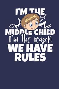 I'm the Middle Child I'm the Reason we have Rules
