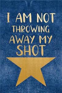 I Am Not Throwing Away My Shot