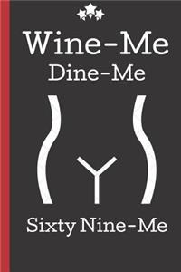 Wine Me, Dine Me, Sixty Nine Me