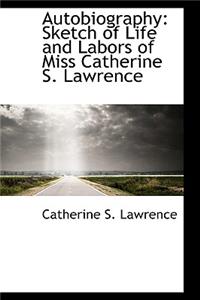 Autobiography: Sketch of Life and Labors of Miss Catherine S. Lawrence