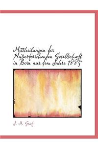 Mittheilungen Der Naturforschenden Gesellschaft in Bern Aus Dem Jahre 1885