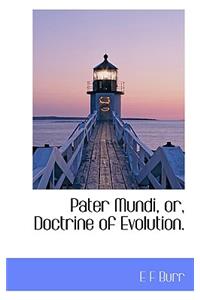 Pater Mundi, Or, Doctrine of Evolution.