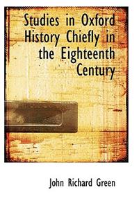 Studies in Oxford History Chiefly in the Eighteenth Century
