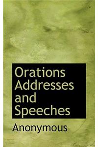 Orations Addresses and Speeches