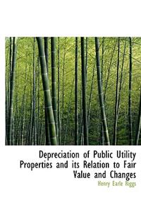 Depreciation of Public Utility Properties and Its Relation to Fair Value and Changes