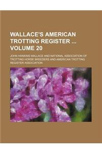 Wallace's American Trotting Register Volume 20