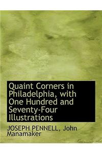 Quaint Corners in Philadelphia, with One Hundred and Seventy-Four Illustrations