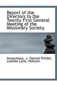 Report of the Directors to the Twenty First General Meeting of the Missionary Society.