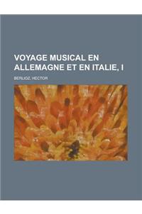 Voyage Musical En Allemagne Et En Italie, I