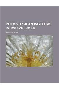 Poems by Jean Ingelow, in Two Volumes, Volume I.