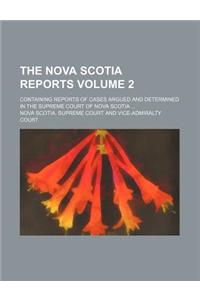 The Nova Scotia Reports Volume 2; Containing Reports of Cases Argued and Determined in the Supreme Court of Nova Scotia