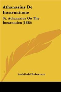 Athanasius De Incarnatione: St. Athanasius On The Incarnation (1885)