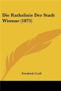 Die Rathslinie Der Stadt Wismar (1875)