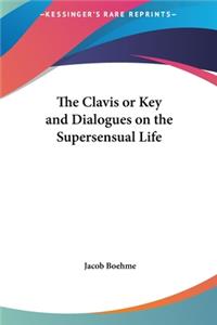 The Clavis or Key and Dialogues on the Supersensual Life