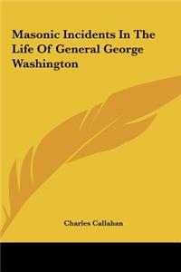 Masonic Incidents in the Life of General George Washington