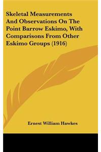 Skeletal Measurements And Observations On The Point Barrow Eskimo, With Comparisons From Other Eskimo Groups (1916)