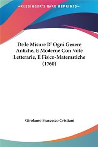 Delle Misure D' Ogni Genere Antiche, E Moderne Con Note Letterarie, E Fisico-Matematiche (1760)