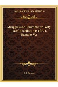 Struggles and Triumphs or Forty Years' Recollections of P. T. Barnum V2