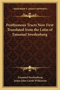 Posthumous Tracts Now First Translated from the Latin of Emanuel Swedenborg