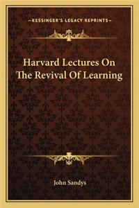 Harvard Lectures on the Revival of Learning