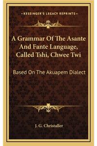 A Grammar of the Asante and Fante Language, Called Tshi, Chwee Twi