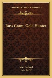 Ross Grant, Gold Hunter