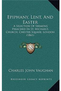 Epiphany, Lent, and Easter