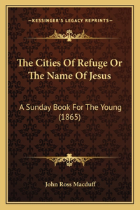 The Cities Of Refuge Or The Name Of Jesus