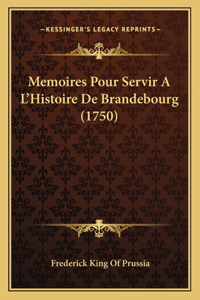 Memoires Pour Servir A L'Histoire De Brandebourg (1750)