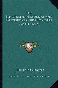 The Illustrated Historical And Descriptive Guide To Corfe Castle (1878)
