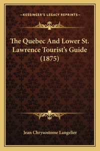 Quebec And Lower St. Lawrence Tourist's Guide (1875)