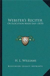 Webster's Reciter: Or Elocution Made Easy (1870)