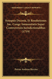 Synopsis Decreta, Et Resolutiones Sac. Congr. Immunitatis Super Controversiis Jurisdictionalibus (1719)