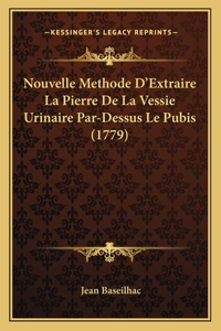Nouvelle Methode D'Extraire La Pierre De La Vessie Urinaire Par-Dessus Le Pubis (1779)