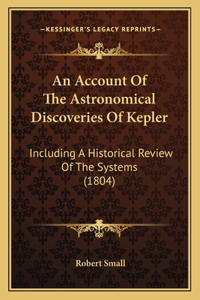 Account Of The Astronomical Discoveries Of Kepler