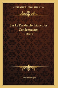 Sur Le Residu Electrique Des Condensateurs (1897)