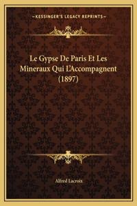 Gypse De Paris Et Les Mineraux Qui L'Accompagnent (1897)