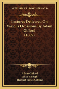 Lectures Delivered On Various Occasions By Adam Gifford (1889)