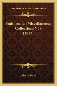 Smithsonian Miscellaneous Collections V39 (1913)