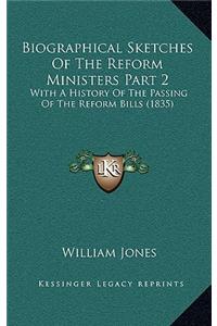 Biographical Sketches Of The Reform Ministers Part 2