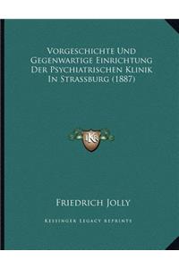 Vorgeschichte Und Gegenwartige Einrichtung Der Psychiatrischen Klinik In Strassburg (1887)