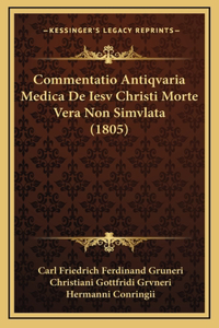 Commentatio Antiqvaria Medica De Iesv Christi Morte Vera Non Simvlata (1805)