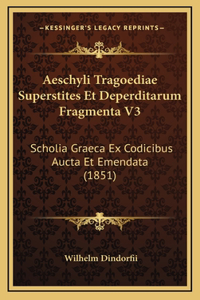Aeschyli Tragoediae Superstites Et Deperditarum Fragmenta V3